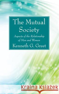 The Mutual Society Kenneth G. Greet 9781532630668 Wipf & Stock Publishers