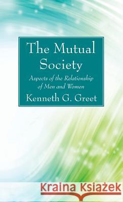 The Mutual Society Kenneth G. Greet 9781532630675 Wipf & Stock Publishers
