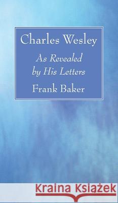 Charles Wesley Frank Baker 9781532630699 Wipf & Stock Publishers