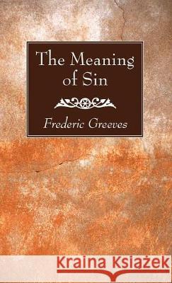 The Meaning of Sin Frederic Greeves 9781532630750 Wipf & Stock Publishers