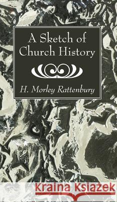 A Sketch of Church History H. Morley Rattenbury 9781532630811 Wipf & Stock Publishers