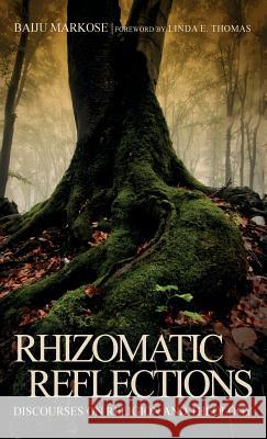 Rhizomatic Reflections Baiju Markose, Linda E Thomas 9781532630866 Wipf & Stock Publishers