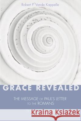 Grace Revealed Robert P. Vand 9781532630903 Wipf & Stock Publishers