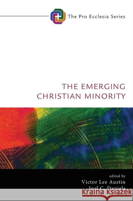 The Emerging Christian Minority Victor Lee Austin Joel C. Daniels 9781532631023 Cascade Books