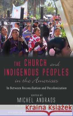 The Church and Indigenous Peoples in the Americas William T Cavanaugh, Michel Andraos 9781532631139