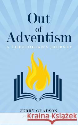 Out of Adventism Jerry Gladson, Edwin Zackrison 9781532631269 Wipf & Stock Publishers