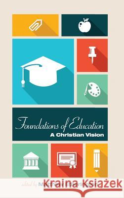 Foundations of Education Edwin J Boyce, Matthew Bruce Etherington 9781532631276