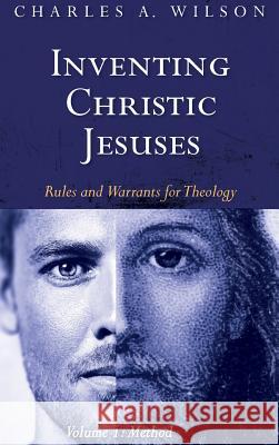 Inventing Christic Jesuses, Volume 1 Charles A Wilson 9781532631467