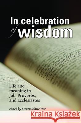 In Celebration of Wisdom Steven Schweitzer 9781532631597 Wipf & Stock Publishers