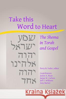 Take this Word to Heart Perry B. Yoder Jackie a. Wyse James W. Carlson 9781532631634