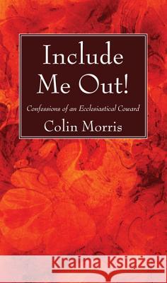 Include Me Out! Colin Morris 9781532631832 Wipf & Stock Publishers