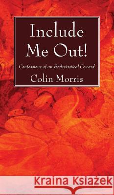 Include Me Out! Colin Morris 9781532631849 Wipf & Stock Publishers