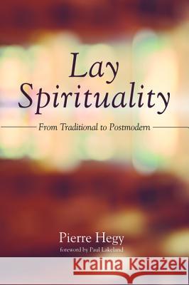 Lay Spirituality Pierre Hegy Paul Lakeland 9781532631948