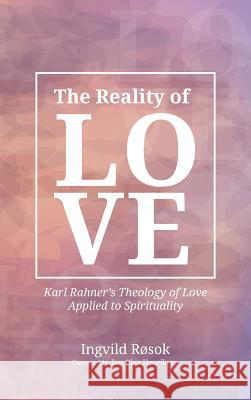 The Reality of Love Ingvild Rosok, Jan-Olav Henriksen 9781532632396 Pickwick Publications