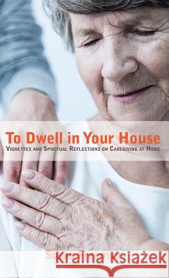 To Dwell in Your House Susan Freeman 9781532632457 Resource Publications (CA)