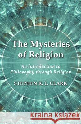 The Mysteries of Religion Stephen R. L. Clark 9781532632556 Wipf & Stock Publishers