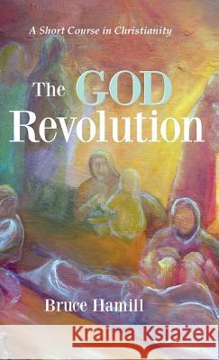 The God Revolution Bruce Hamill 9781532632600