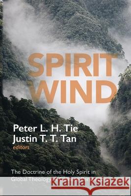 Spirit Wind Peter L. H. Tie Justin T. T. Tan 9781532632730 Pickwick Publications