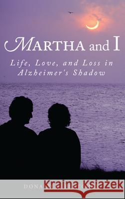 Martha and I: Life, Love, and Loss in Alzheimer's Shadow Donald R. Fletcher 9781532632990 Wipf & Stock Publishers