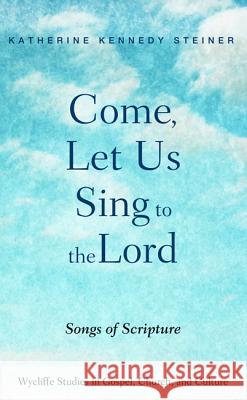 Come, Let Us Sing to the Lord Katherine Kennedy Steiner 9781532633010 Wipf & Stock Publishers