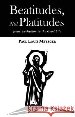 Beatitudes, Not Platitudes Paul Louis Metzger 9781532633133 Cascade Books