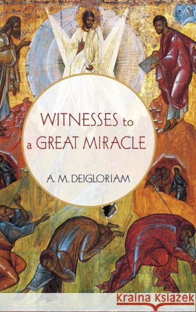 Witnesses to a Great Miracle A. M. Deigloriam 9781532633331 Resource Publications (CA)