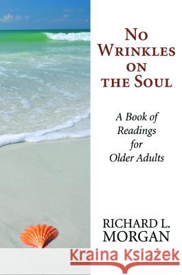 No Wrinkles on the Soul Richard L. Morgan 9781532633461