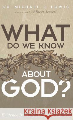 What Do We Know about God? Michael J Lowis, Albert Jewell 9781532633614