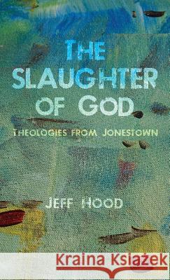 The Slaughter of God Jeff Hood 9781532633881 Resource Publications (CA)