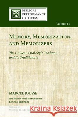 Memory, Memorization, and Memorizers Marcel Jousse Edgard Sienaert Werner H. Kelber 9781532633928 Cascade Books