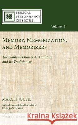 Memory, Memorization, and Memorizers Marcel Jousse, Werner H Kelber, Edgard Sienaert 9781532633942
