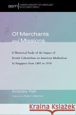 Of Merchants and Missions Andrew Peh Robert Solomon 9781532634383 Pickwick Publications