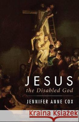 Jesus the Disabled God Jennifer Anne Cox 9781532634543 Resource Publications (CA)