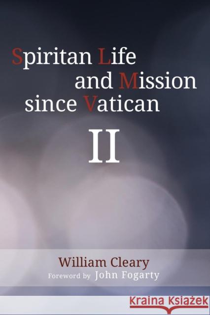 Spiritan Life and Mission since Vatican II Cleary, William 9781532634697