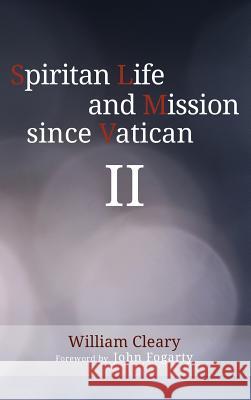 Spiritan Life and Mission since Vatican II William Cleary, John Fogarty 9781532634710 Wipf & Stock Publishers