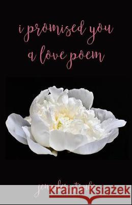 I Promised You a Love Poem Jennifer Strube 9781532634871