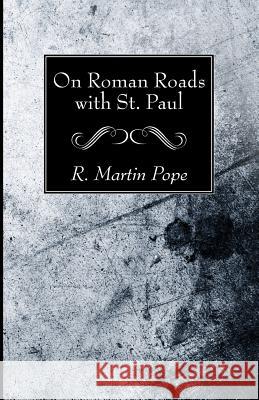 On Roman Roads with St. Paul R. Martin Pope 9781532635038 Wipf & Stock Publishers