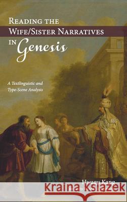 Reading the Wife/Sister Narratives in Genesis Hwagu Kang, Richard E Averbeck 9781532635199