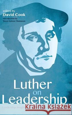 Luther on Leadership Brent Ashton Thomason, David D Cook 9781532635281