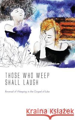 Those Who Weep Shall Laugh Sung Min Hong 9781532635465 Pickwick Publications