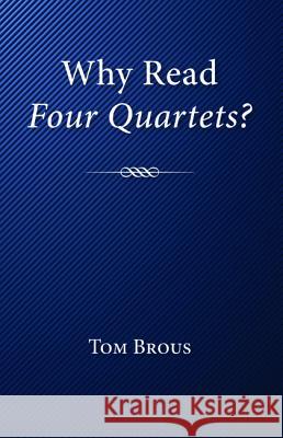Why Read Four Quartets? Tom Brous 9781532635687 Resource Publications (CA)