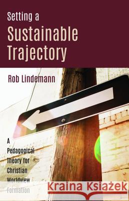 Setting a Sustainable Trajectory Rob Lindemann 9781532635748 Wipf & Stock Publishers