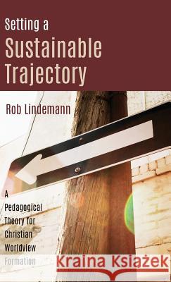 Setting a Sustainable Trajectory Rob Lindemann 9781532635762 Wipf & Stock Publishers