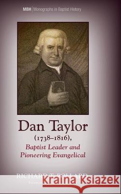 Dan Taylor (1738-1816), Baptist Leader and Pioneering Evangelical Richard T Pollard, Peter J Morden 9781532636219