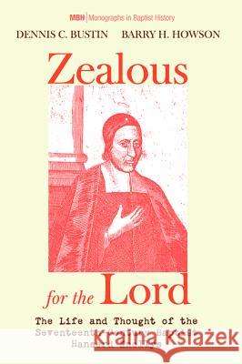 Zealous for the Lord Dennis C. Bustin Barry H. Howson 9781532636288 Pickwick Publications