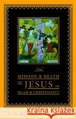 The Mission and Death of Jesus in Islam and Christianity A. H. Mathias Zahniser 9781532636400 Wipf & Stock Publishers