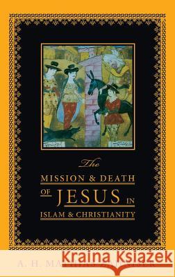 The Mission and Death of Jesus in Islam and Christianity A H Mathias Zahniser 9781532636417
