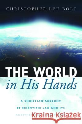 The World in His Hands Christopher Lee Bolt 9781532636615 Wipf & Stock Publishers
