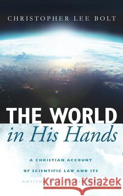The World in His Hands Christopher Lee Bolt 9781532636639 Wipf & Stock Publishers