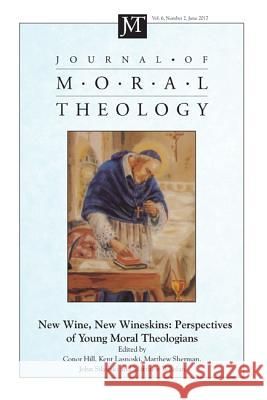 Journal of Moral Theology, Volume 6, Number 2 Conor Hill Kent Lasnoski John Sikorski 9781532636776 Pickwick Publications